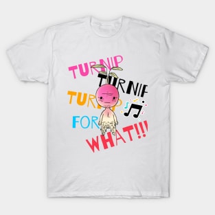 Turnip for What! T-Shirt